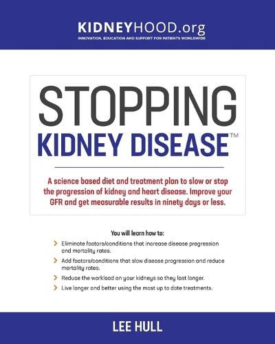 Cover image for Stopping Kidney Disease: A science based treatment plan to use your doctor, drugs, diet and exercise to slow or stop the progression of incurable kidney disease
