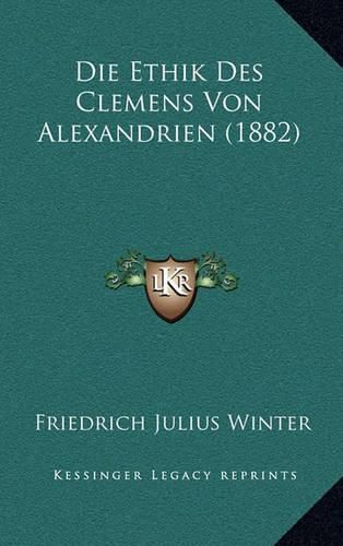 Cover image for Die Ethik Des Clemens Von Alexandrien (1882)