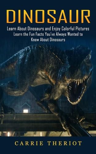 Cover image for Dinosaur: Learn About Dinosaurs and Enjoy Colorful Pictures (Learn the Fun Facts You've Always Wanted to Know About Dinosaurs)