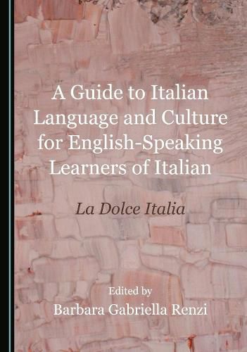 Cover image for A Guide to Italian Language and Culture for English-Speaking Learners of Italian: La Dolce Italia