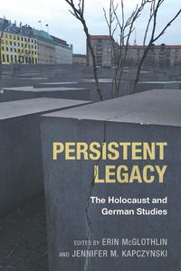 Cover image for Persistent Legacy: The Holocaust and German Studies