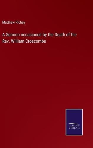 A Sermon occasioned by the Death of the Rev. William Croscombe