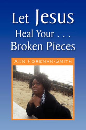 Cover image for Let Jesus Heal Your . . . Broken Pieces