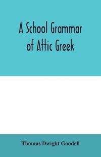 Cover image for A school grammar of Attic Greek