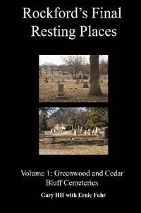 Cover image for Rockford's Final Resting Places: Volume 1: Greenwood and Cedar Bluff Cemeteries