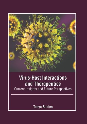 Cover image for Virus-Host Interactions and Therapeutics: Current Insights and Future Perspectives