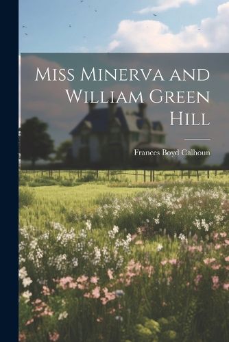 Miss Minerva and William Green Hill