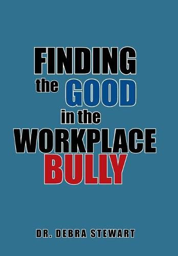 Cover image for Finding the Good in the Workplace Bully