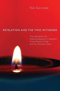 Cover image for Revelation and the Two Witnesses: The Implications for Understanding John's Depiction of the People of God and His Hortatory Intent