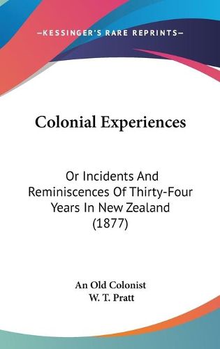 Cover image for Colonial Experiences: Or Incidents and Reminiscences of Thirty-Four Years in New Zealand (1877)