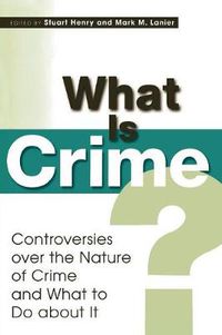 Cover image for What Is Crime?: Controversies over the Nature of Crime and What to Do about It