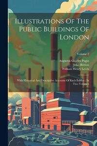 Cover image for Illustrations Of The Public Buildings Of London