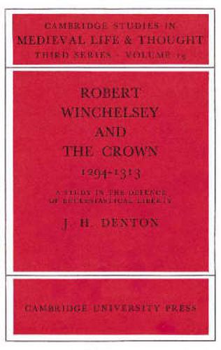 Cover image for Robert Winchelsey and the Crown 1294-1313: A Study in the Defence of Ecclesiastical Liberty