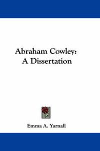 Cover image for Abraham Cowley: A Dissertation