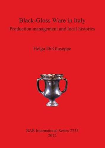 Cover image for Black-Gloss Ware in Italy: Production management and local histories