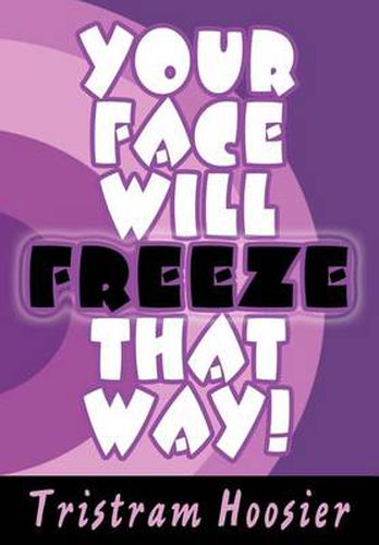 Cover image for Your Face Will Freeze That Way!