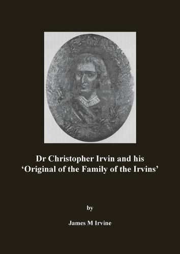 Dr Christopher Irvin and his 'Original of the Family of the Irvins