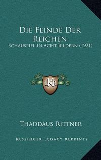 Cover image for Die Feinde Der Reichen: Schauspiel in Acht Bildern (1921)