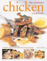 Cover image for The Ultimate Chicken Cookbook: A superb collection of 200 step-by-step recipes