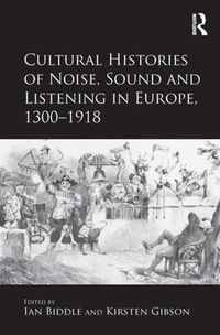 Cover image for Cultural Histories of Noise, Sound and Listening in Europe, 1300-1918