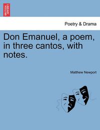 Cover image for Don Emanuel, a Poem, in Three Cantos, with Notes.