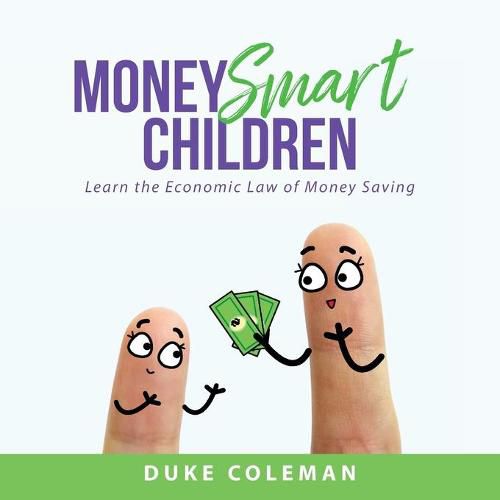 Cover image for Money Smart Children: Learn the Economic Law of Money Saving