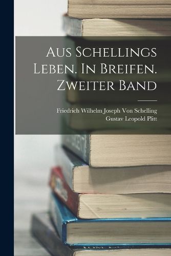 Cover image for Aus Schellings Leben. In Breifen. Zweiter Band