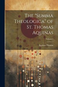 Cover image for The "Summa Theologica" of St. Thomas Aquinas; Volume 7