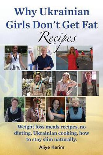 Cover image for Why Ukrainian Girls Don't Get Fat: Recipes, Weight Loss Meals Recipes, No Dieting. Ukrainian Cooking, How to Stay Slim Naturally