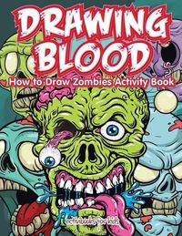 Cover image for Drawing Blood: How to Draw Zombies Activity Book
