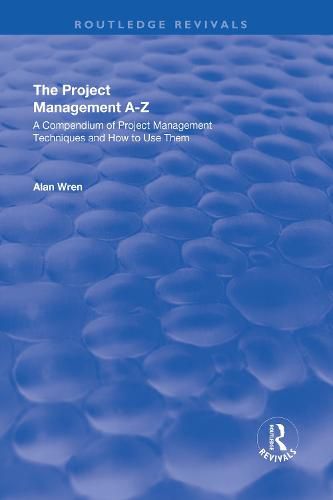 Cover image for Project Management A-Z: A Compendium of Project Management Techniques and How to Use Them: A Compendium of Project Management Techniques and How to Use Them