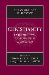 Cover image for The Cambridge History of Christianity: Volume 3, Early Medieval Christianities, c.600-c.1100