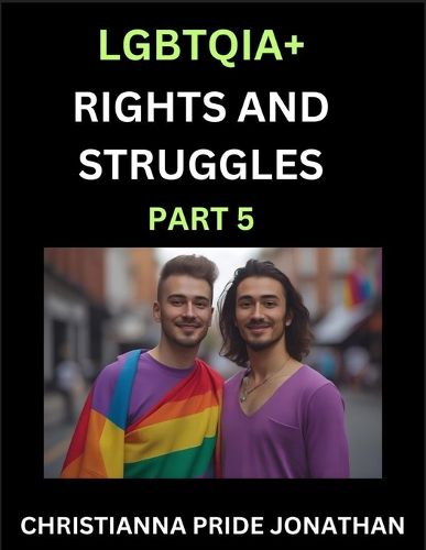 Cover image for LGBTQIA+ Rights and Struggles (Part 5)- Short Essays on Queer Quest, Journeys Toward Equality's Rainbow, Navigating Nonbinary Realities of Pride, Progress and Triumphs, Chronicles of Inclusive Horizons and LGBTQ Liberation