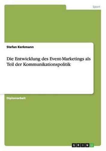 Cover image for Die Entwicklung Des Event-Marketings ALS Teil Der Kommunikationspolitik