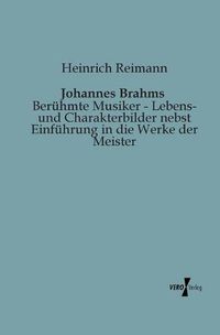 Cover image for Johannes Brahms: Beruhmte Musiker - Lebens- und Charakterbilder nebst Einfuhrung in die Werke der Meister