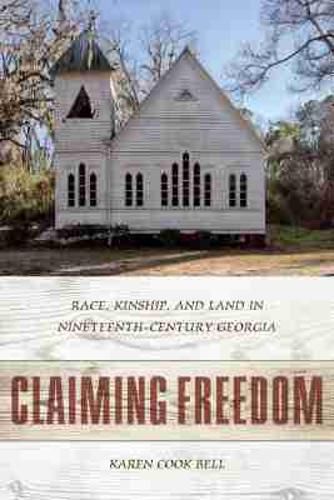 Cover image for Claiming Freedom: Race, Kinship, and Land in Nineteenth-Century Georgia