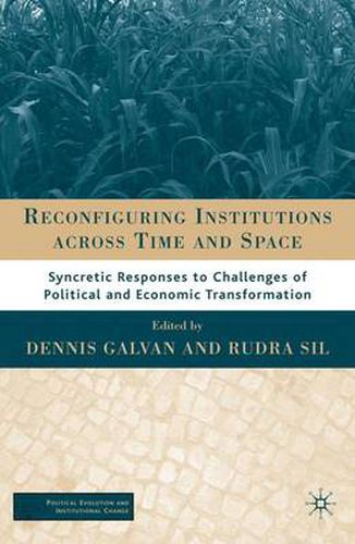 Cover image for Reconfiguring Institutions Across Time and Space: Syncretic Responses to Challenges of Political and Economic Transformation