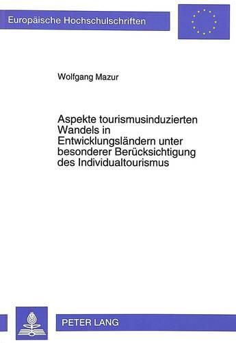 Cover image for Aspekte Tourismusinduzierten Wandels in Entwicklungslaendern Unter Besonderer Beruecksichtigung Des Individualtourismus: Dargestellt Am Beispiel Eines Wohnquartiers in Yogyakarta (Indonesien)