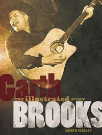 Cover image for Garth Brooks: The Illustrated Story