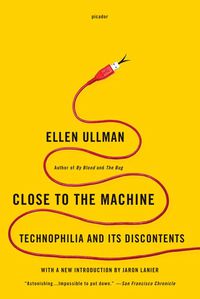 Cover image for Close to the Machine: Technophilia and Its Discontents
