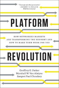 Cover image for Platform Revolution: How Networked Markets Are Transforming the Economy and How to Make Them Work for You