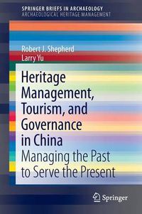 Cover image for Heritage Management, Tourism, and Governance in China: Managing the Past to Serve the Present