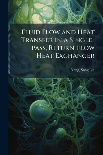 Cover image for Fluid Flow and Heat Transfer in a Single-pass, Return-flow Heat Exchanger