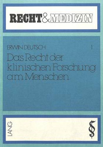 Cover image for Das Recht Der Klinischen Forschung Am Menschen: Zulaessigkeit Und Folgen Der Versuche Am Menschen. Dargestellt Im Vergleich Zu Dem Amerikanischen Beispiel Und Den Internationalen Regelungen