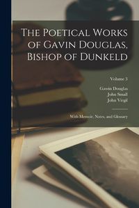 Cover image for The Poetical Works of Gavin Douglas, Bishop of Dunkeld