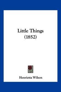 Cover image for Little Things (1852)