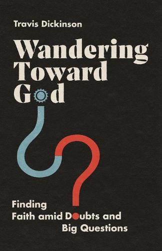 Cover image for Wandering Toward God - Finding Faith amid Doubts and Big Questions