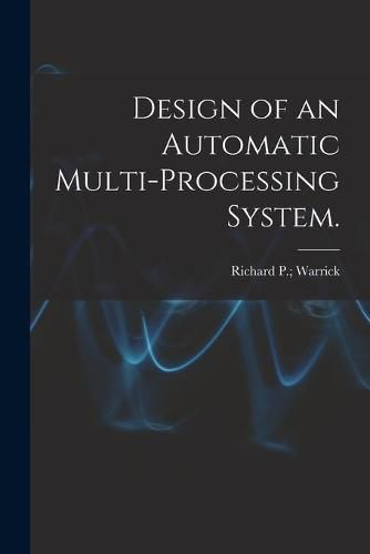 Cover image for Design of an Automatic Multi-processing System.