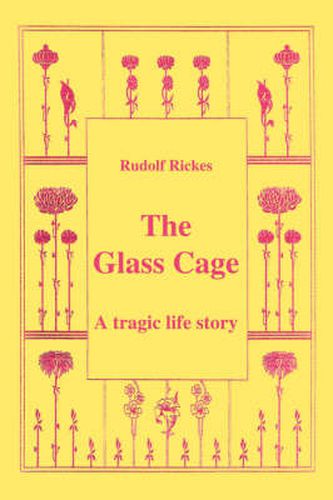 Cover image for The Glass Cage: A Tragic Life Story