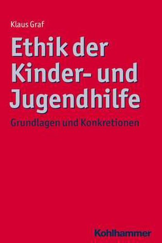 Cover image for Ethik Der Kinder- Und Jugendhilfe: Grundlagen Und Konkretionen